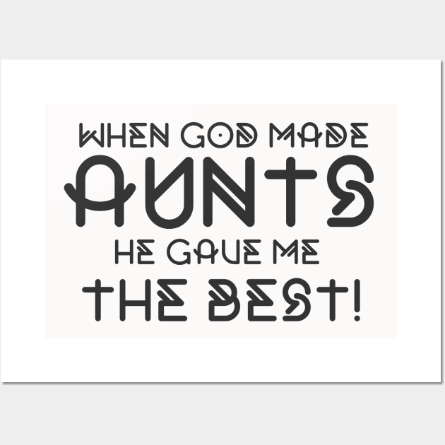 When God Made Aunts He Gave Me The Best Funny Auntie Wall Art by BOB